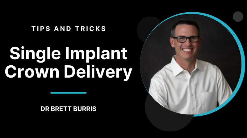 Video-Content-Brett-tips-tricks-single-implant-crown-delivery-Thumbnail-800