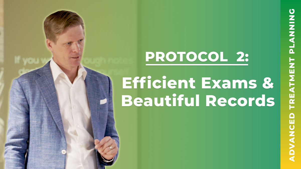 Protocol 2 - Efficient Exams and Beautiful Records - Advanced Treatment Planning