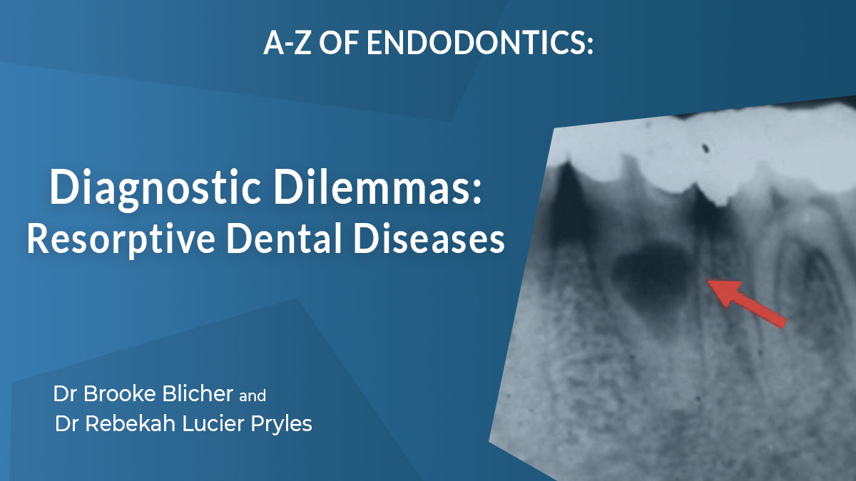 Diagnostic Dilemmas - Resorptive Dental Diseases