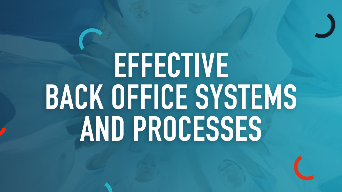 Effective Back Office Systems and Processes