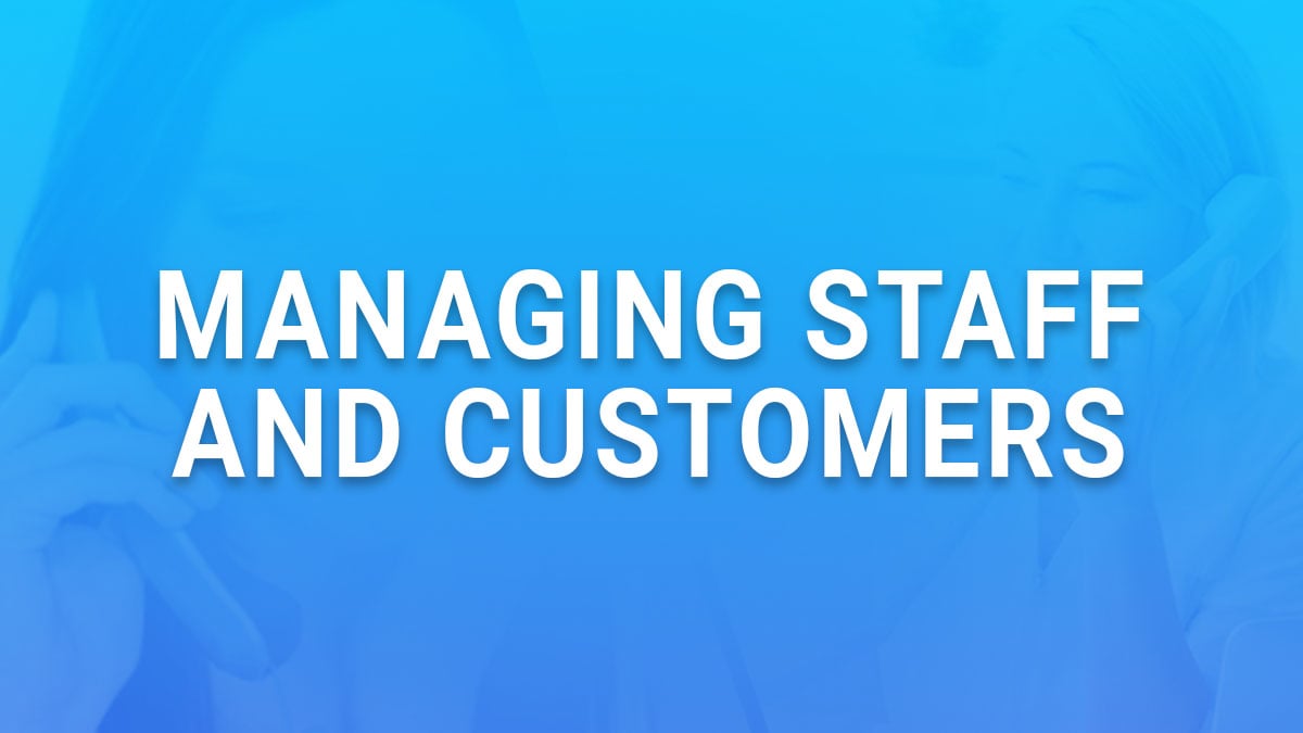 Managing Staff and Customers