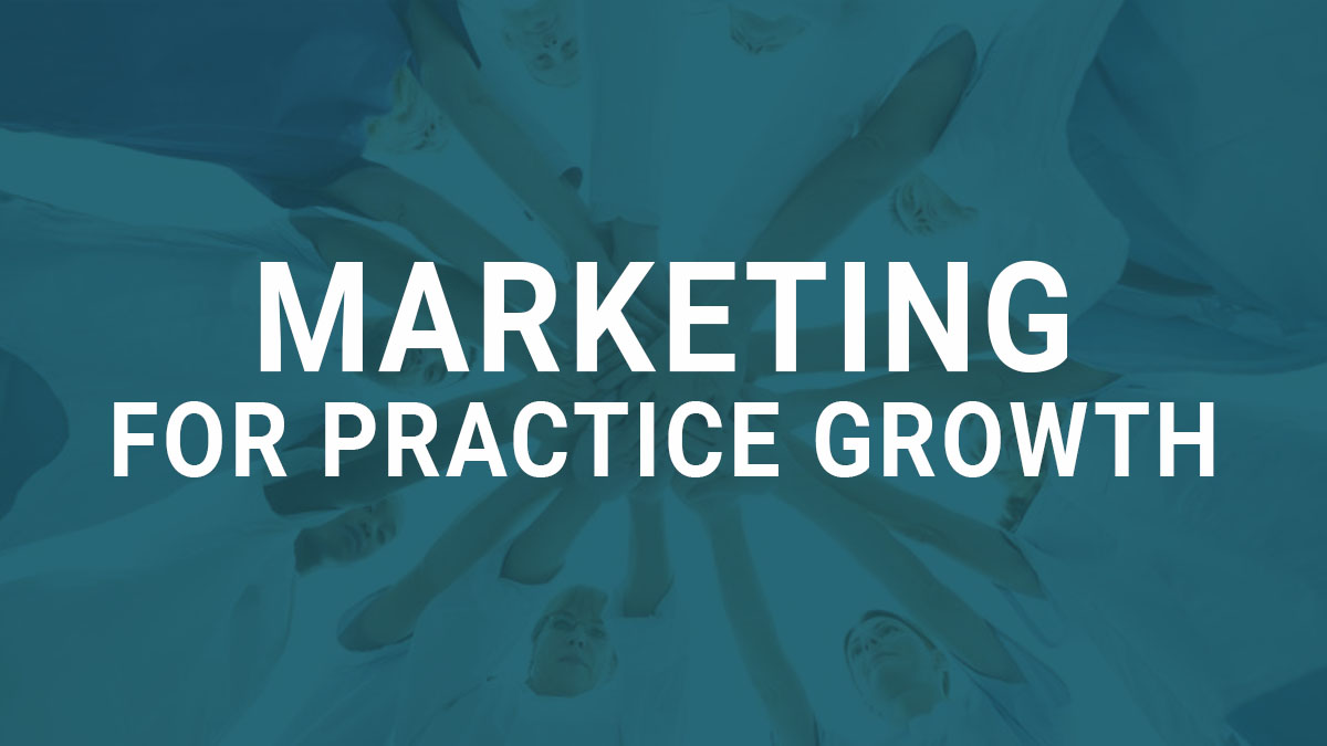 Marketing for Practice Growth - Part 1