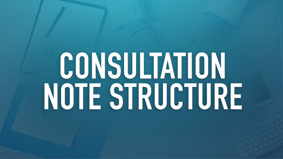 Consultation Note Structure