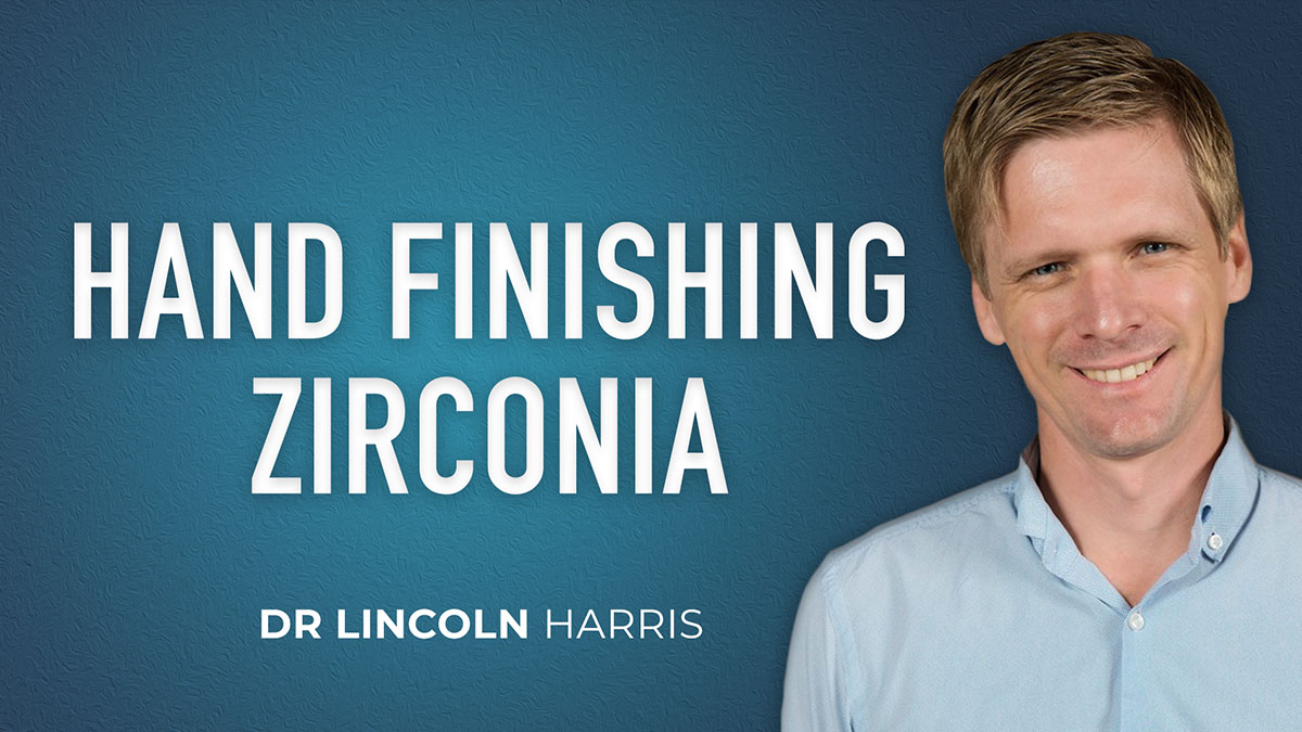 Hand Finishing Zirconia with Dr Lincoln Harris