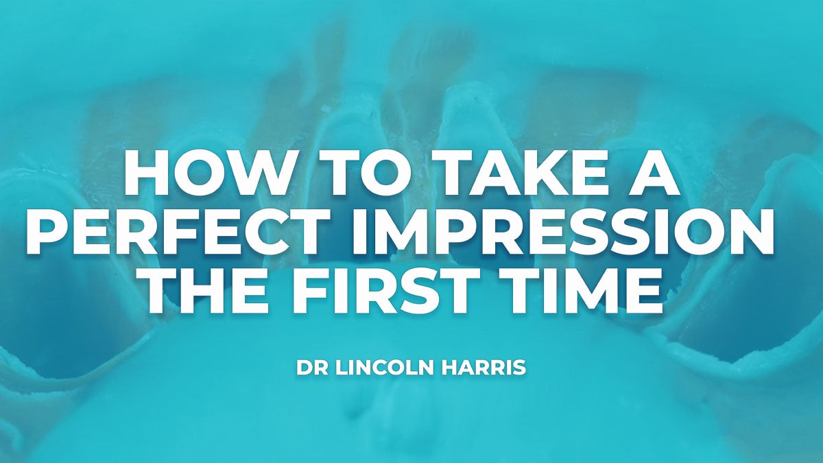 How to Take a Perfect Impression the First Time - Webinar